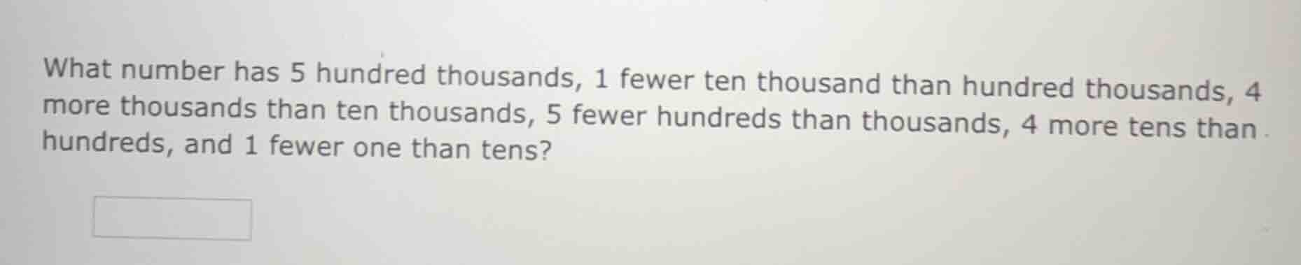 what number has 5 hundred thousands, 1 fewer ten thousand than hundred …
