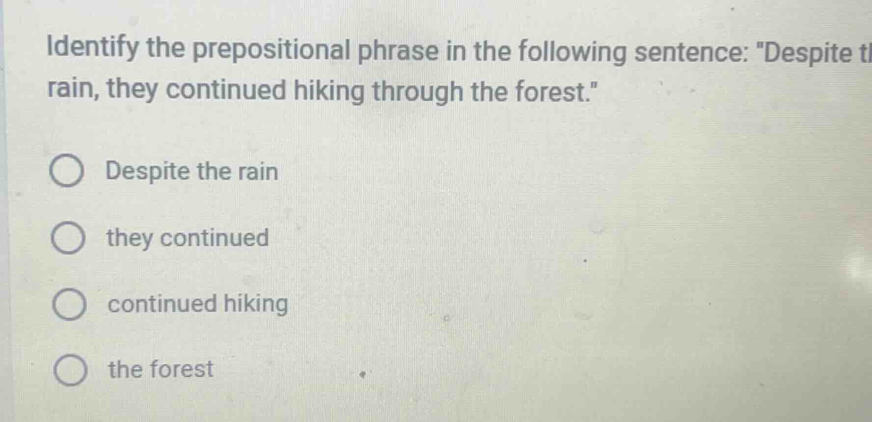 identify the prepositional phrase in the following sentence: \despite t…