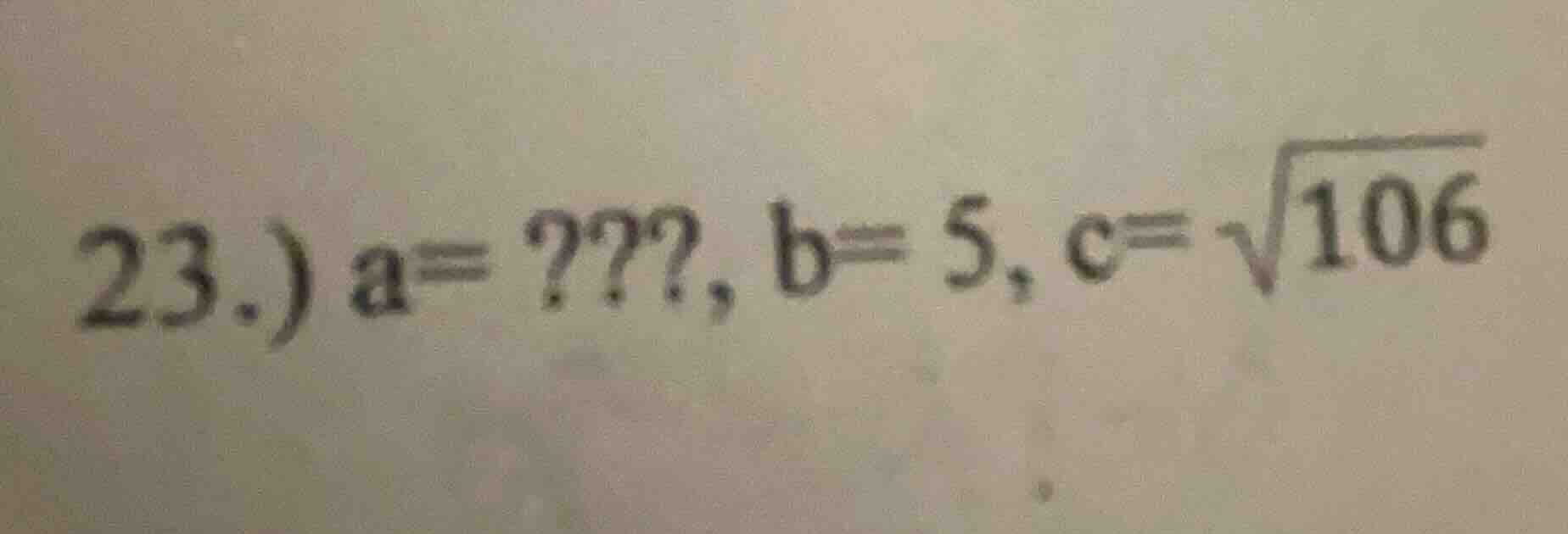 23.) a=???, b=5, c=√106