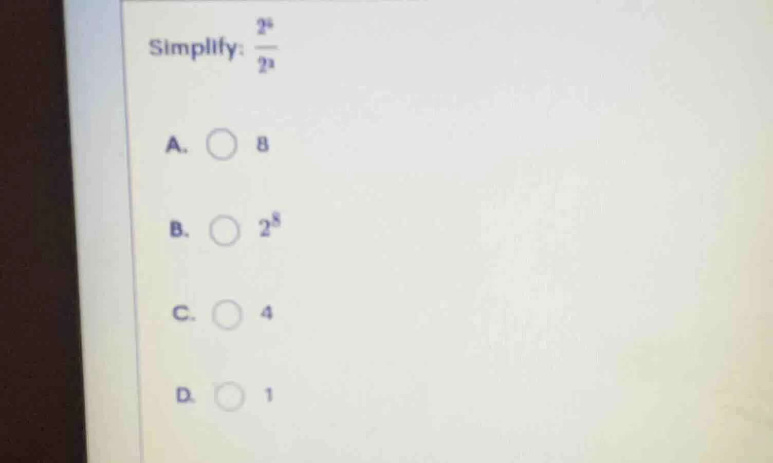 simplify: \\(\frac{2^8}{2^8}\\) a. \\(\\circ\\) 8 b. \\(\\circ\\) \\(2^…