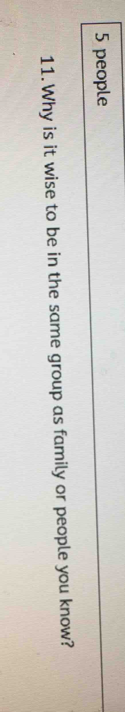 11. why is it wise to be in the same group as family or people you know?