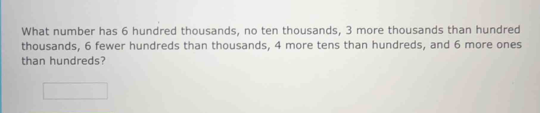 what number has 6 hundred thousands, no ten thousands, 3 more thousands…