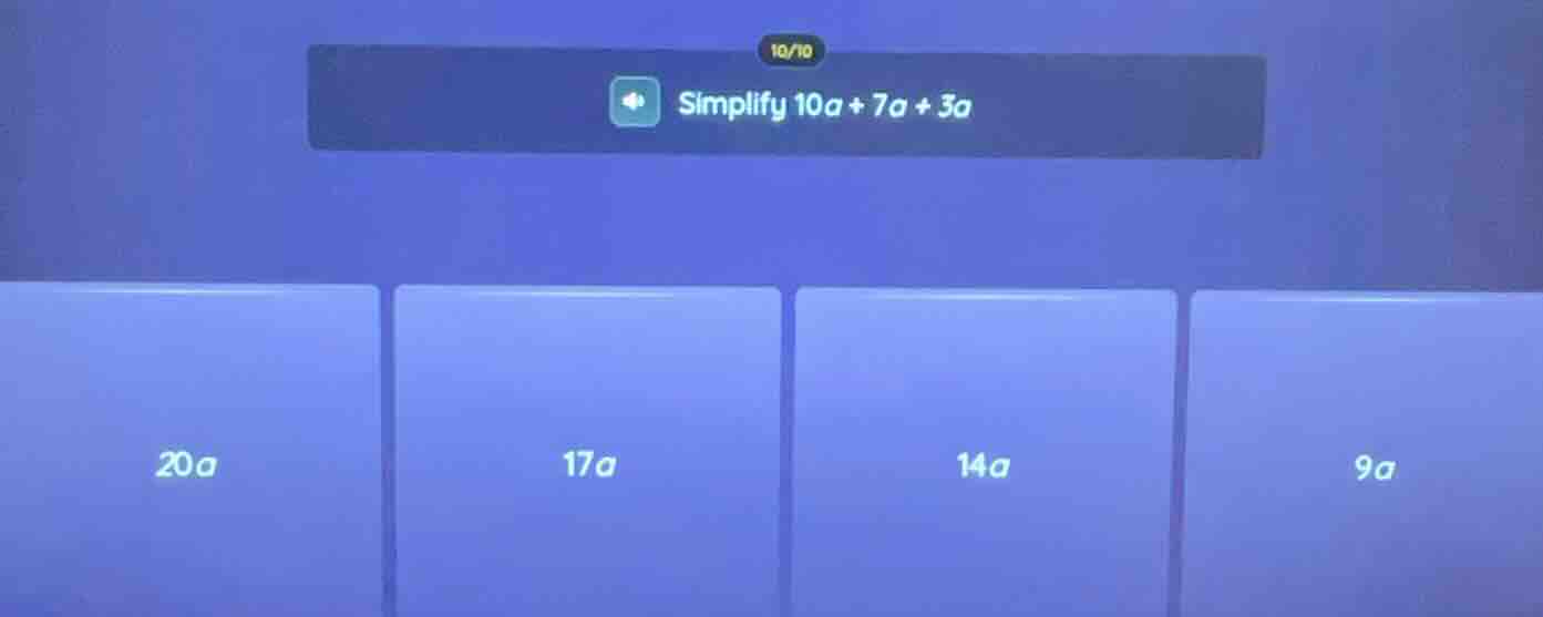 simplify $10a + 7a + 3a$; options: $20a$, $17a$, $14a$, $9a$