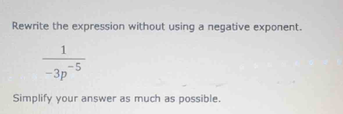 rewrite the expression without using a negative exponent.\\(\frac{1}{-3…