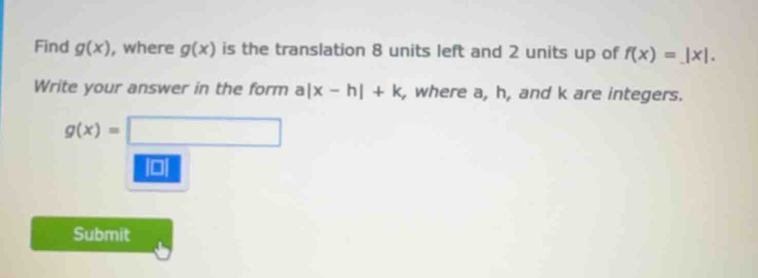 find g(x), where g(x) is the translation 8 units left and 2 units up of…