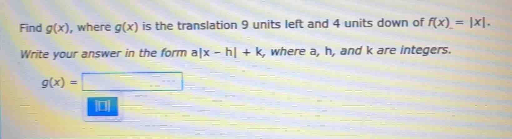 find g(x), where g(x) is the translation 9 units left and 4 units down …