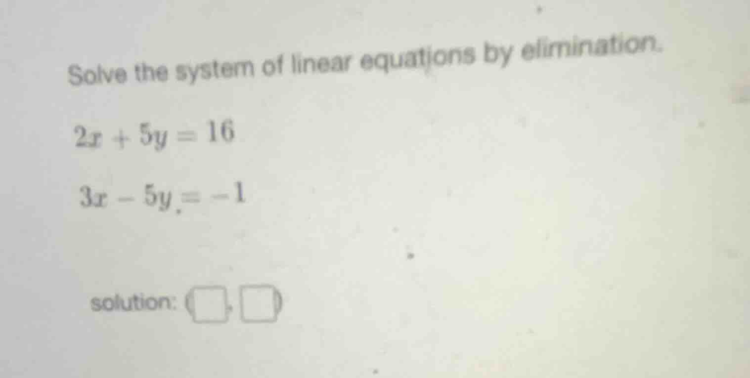 solve the system of linear equations by elimination. $2x + 5y = 16$ $3x…