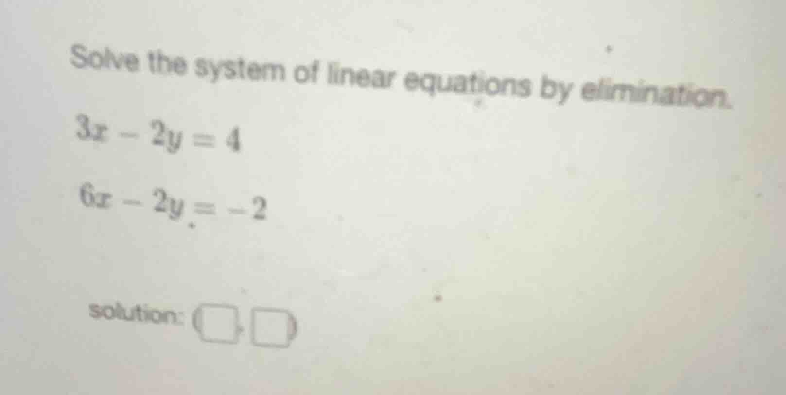 solve the system of linear equations by elimination. $3x - 2y = 4$ $6x …