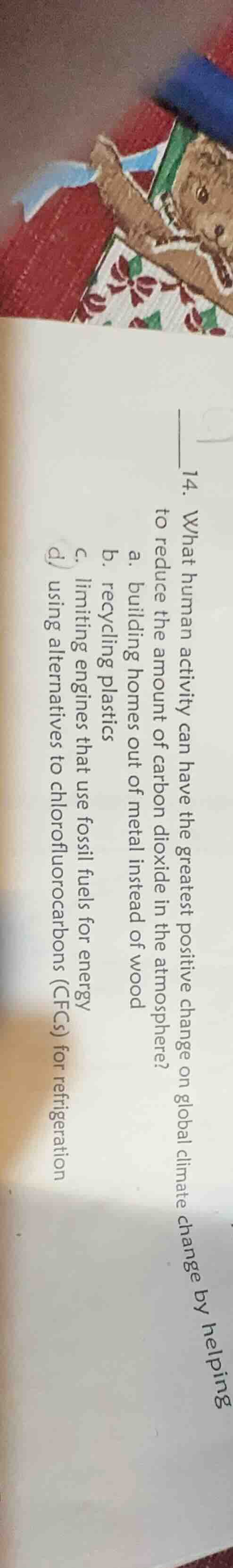 14. what human activity can have the greatest positive change on global…
