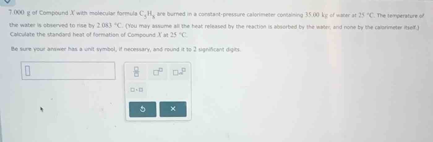 7.000 g of compound x with molecular formula \\(\\ce{c5h8}\\) are burne…
