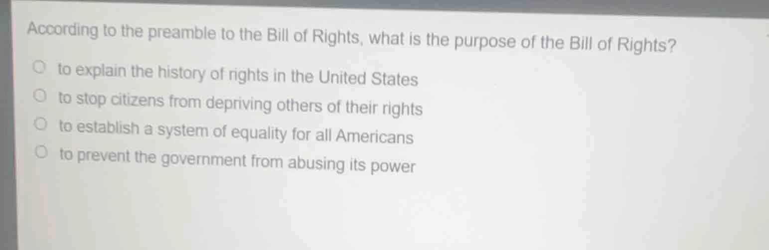according to the preamble to the bill of rights, what is the purpose of…