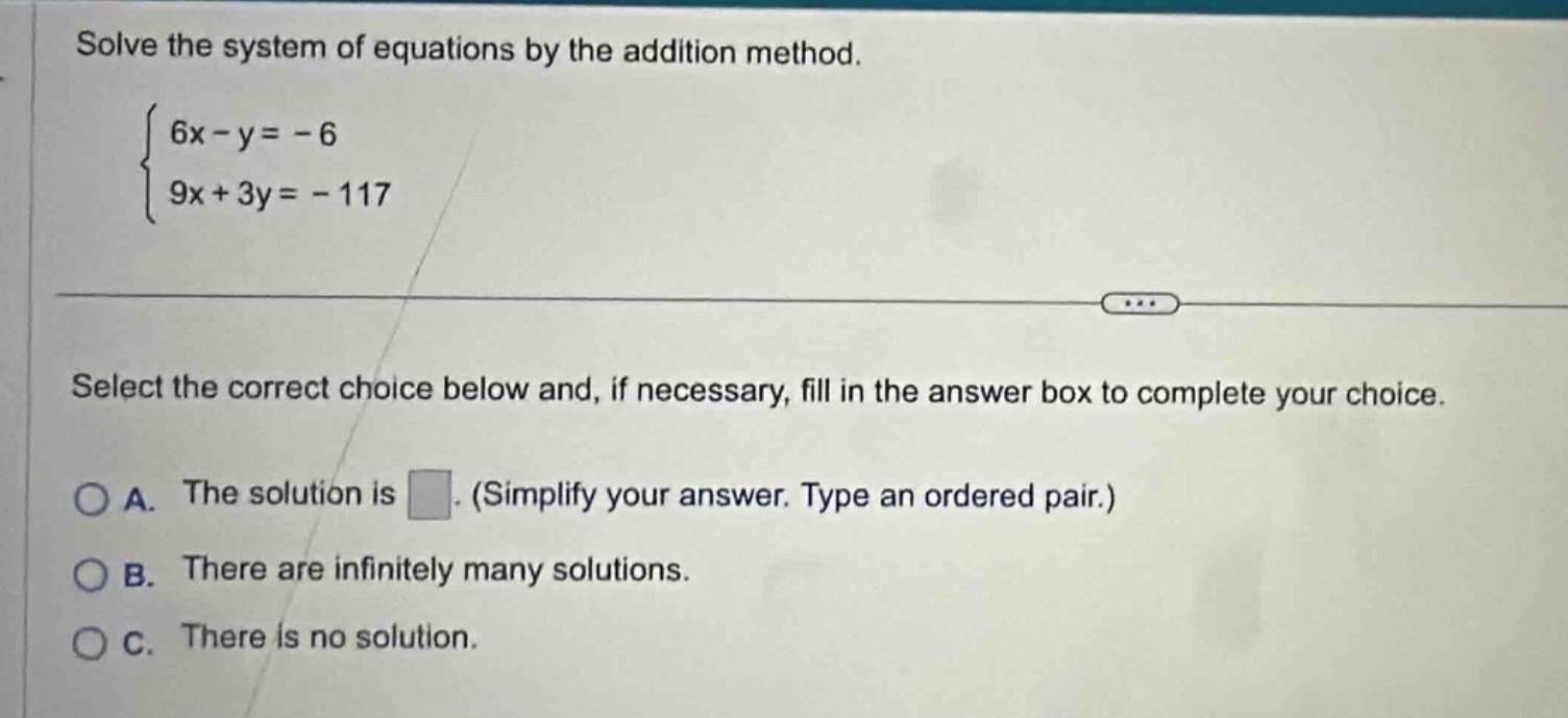 solve the system of equations by the addition method.\\begin{cases}6x -…