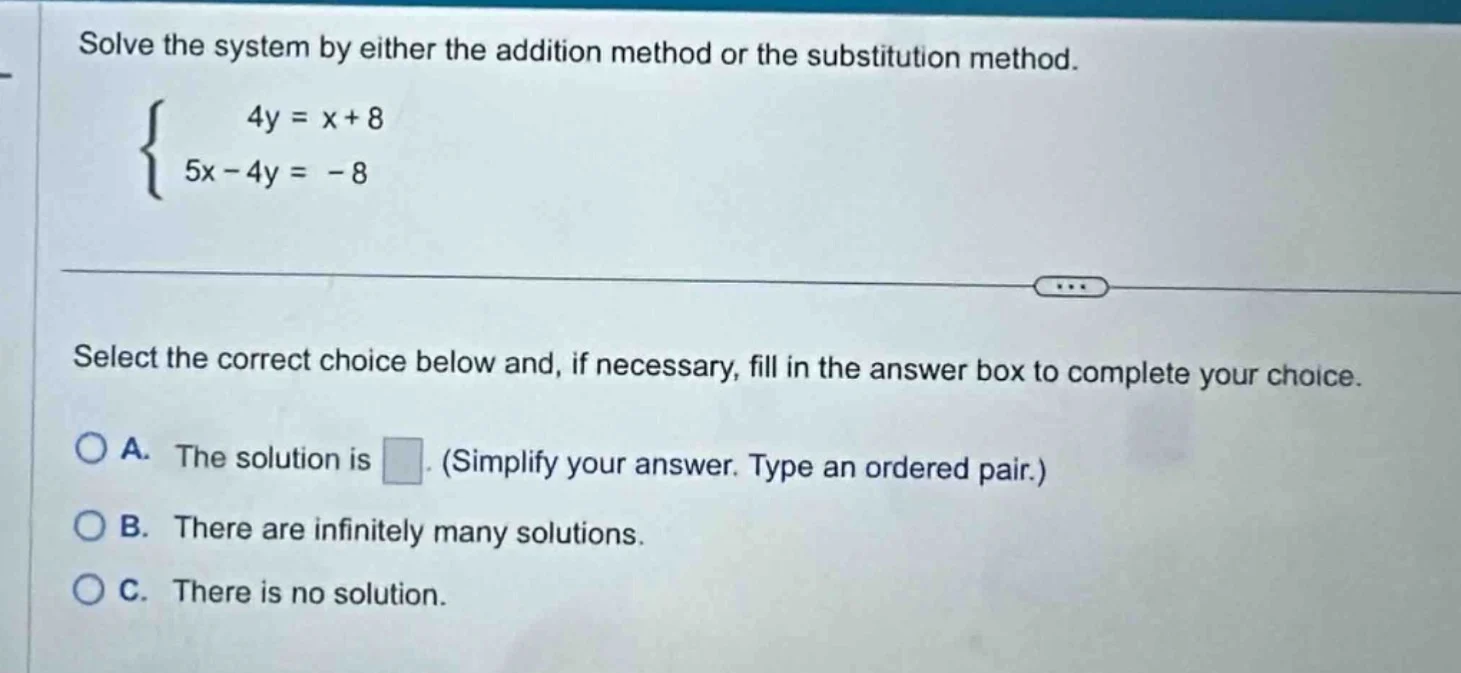 solve the system by either the addition method or the substitution meth…