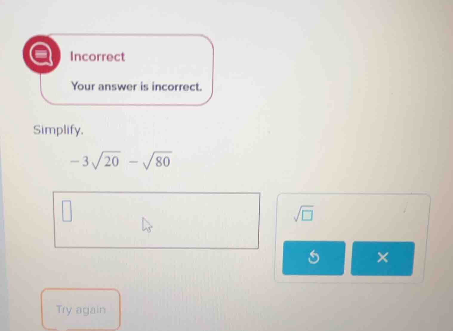incorrect your answer is incorrect. simplify. $-3\\sqrt{20} - \\sqrt{80…