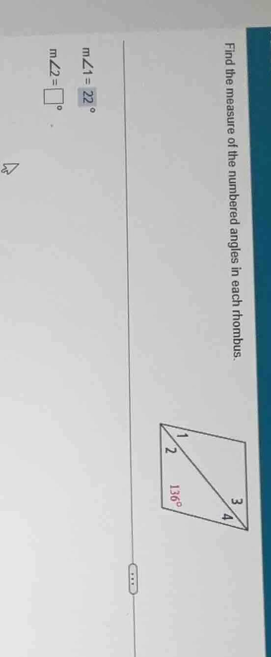 find the measure of the numbered angles in each rhombus. m∠1 = 22° m∠2 …