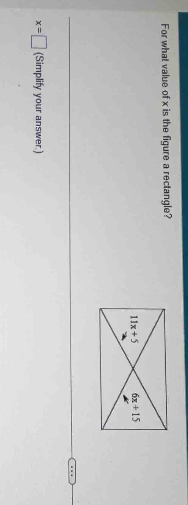 for what value of x is the figure a rectangle? 11x + 5 6x + 15 x = \\sq…