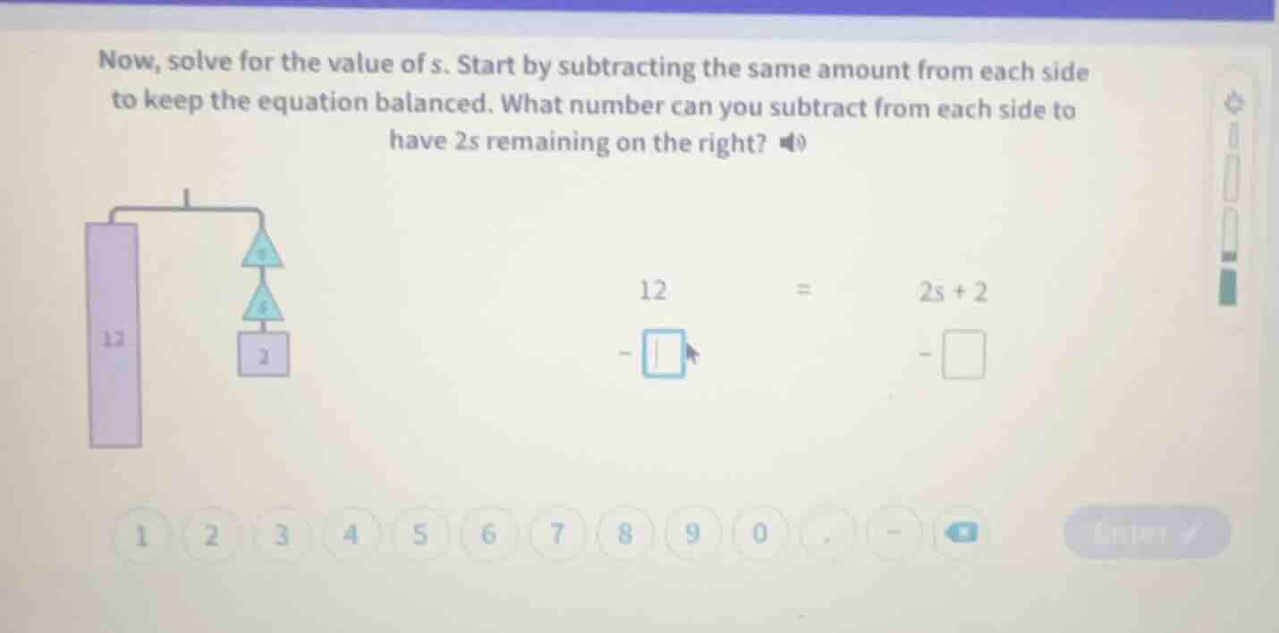 now, solve for the value of s. start by subtracting the same amount fro…