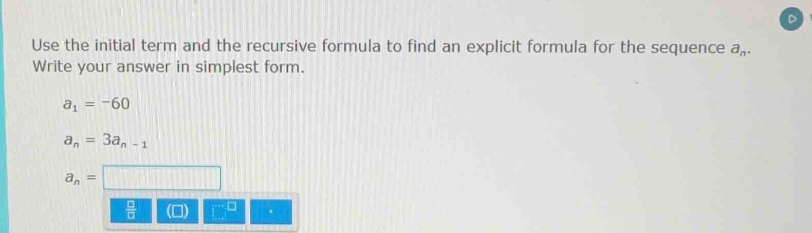 use the initial term and the recursive formula to find an explicit form…