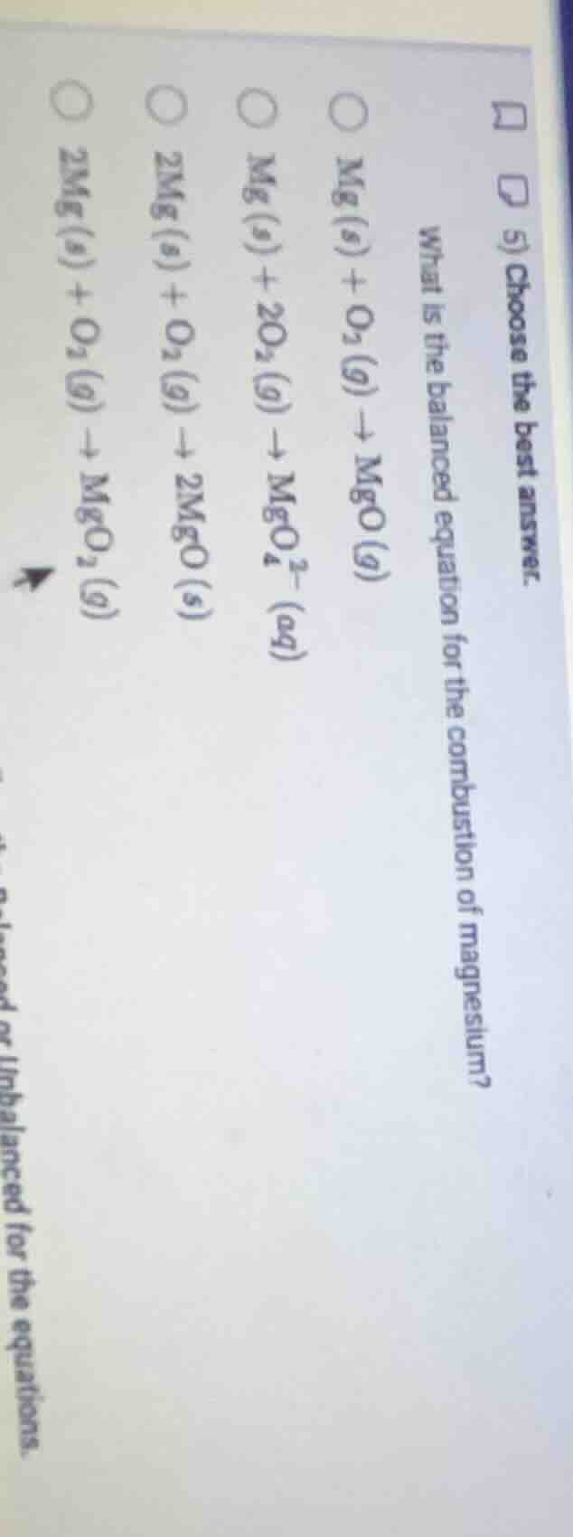 5) choose the best answer. what is the balanced equation for the combus…