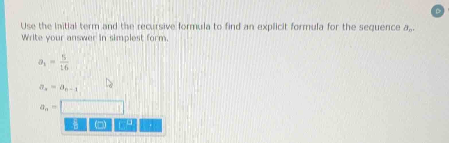 use the initial term and the recursive formula to find an explicit form…