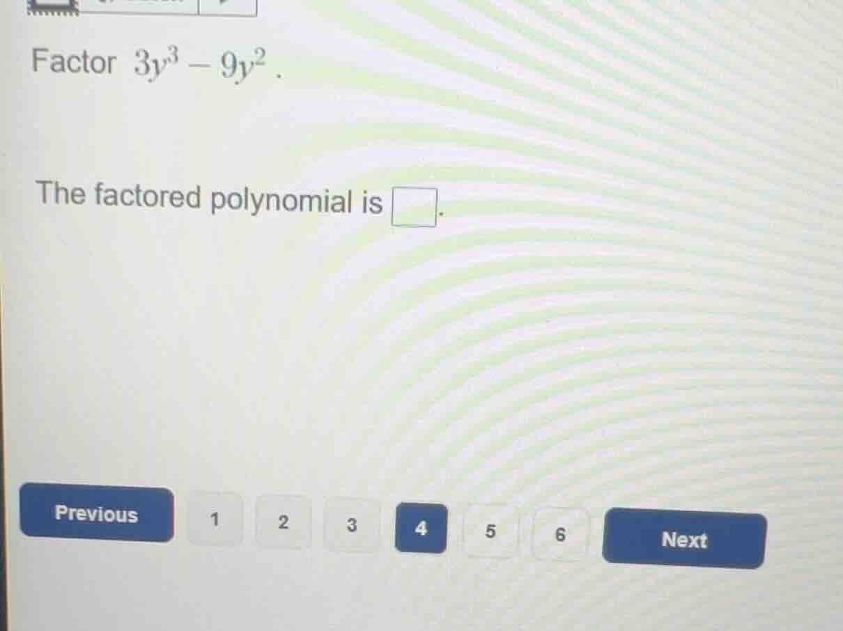 factor $3y^3 - 9y^2$. the factored polynomial is \\boxed{}.