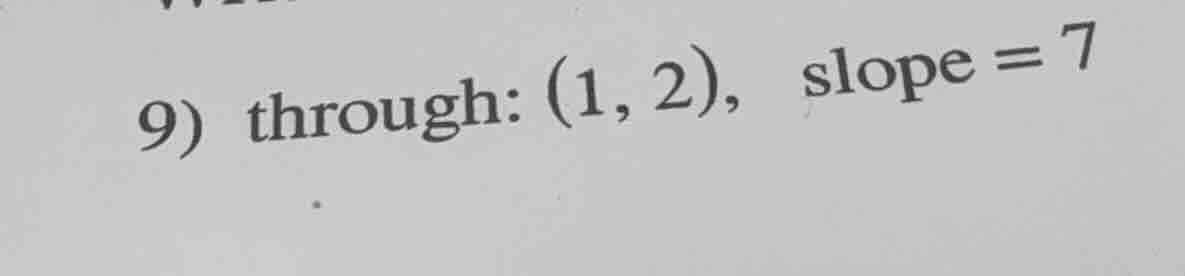 9) through: (1, 2), slope = 7
