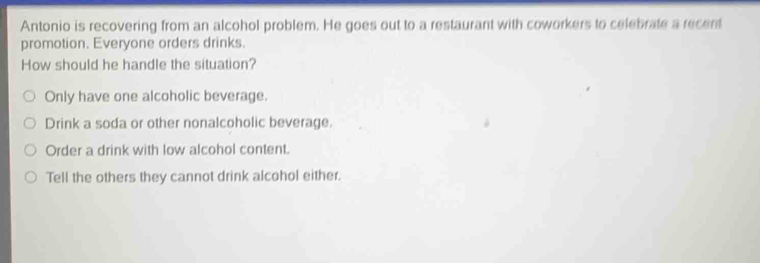 antonio is recovering from an alcohol problem. he goes out to a restaur…