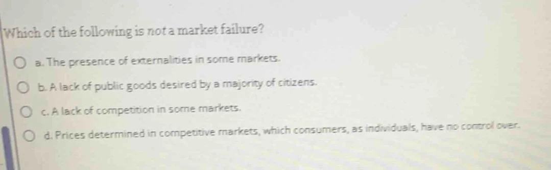 which of the following is not a market failure? a. the presence of exte…