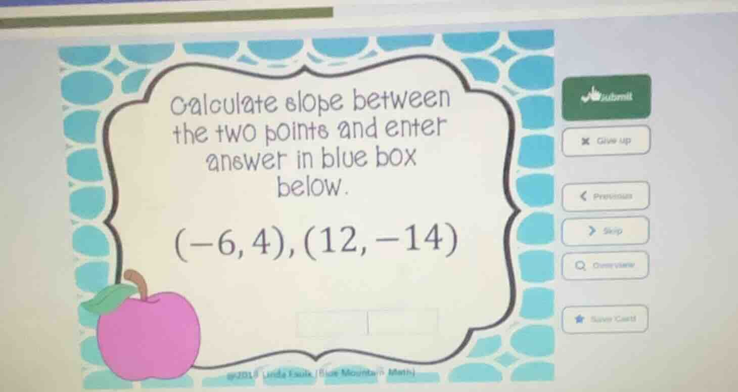 calculate slope between the two points and enter answer in blue box bel…
