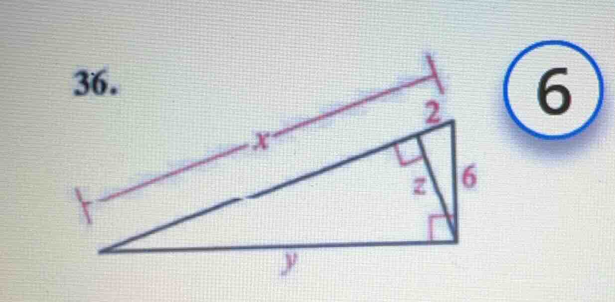 36. (image of a geometric figure with segments labeled x, y, z, 2, 6 an…