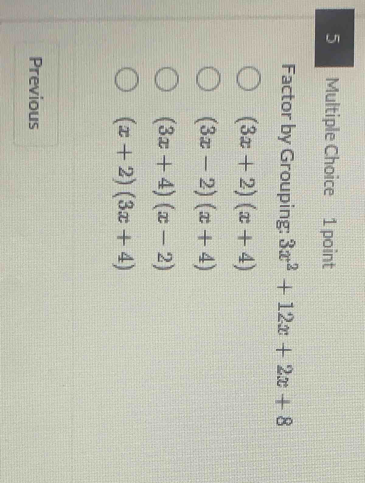 multiple choice 1 point factor by grouping: 3x³ + 12x + 2x + 8 options:…