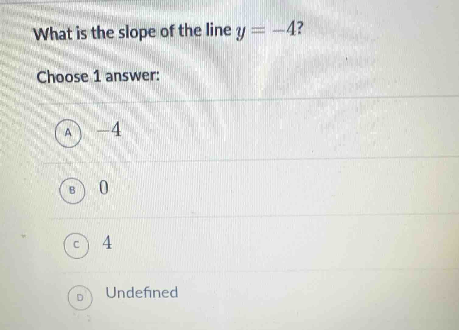 what is the slope of the line $y = -4$? choose 1 answer: a $-4$ b $0$ c…