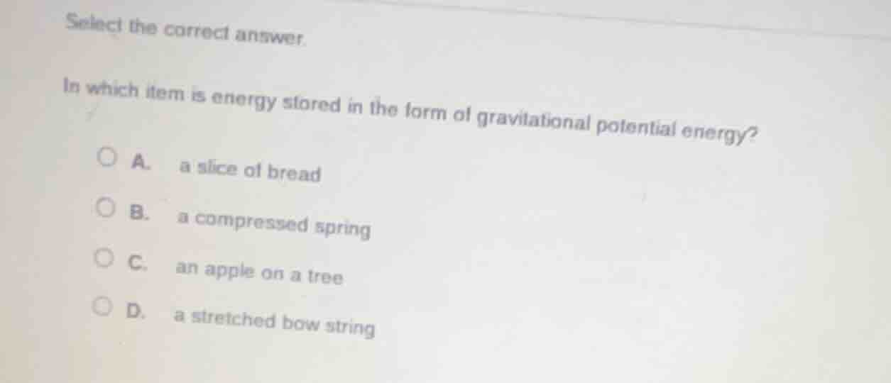 select the correct answer. in which item is energy stored in the form o…