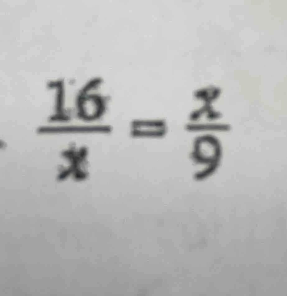 (\frac{16}{x}=\frac{x}{9})