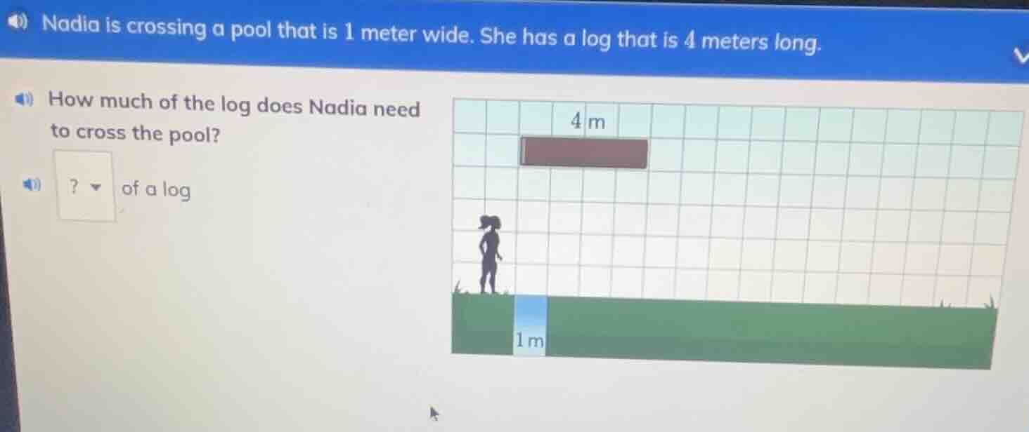 nadia is crossing a pool that is 1 meter wide. she has a log that is 4 …