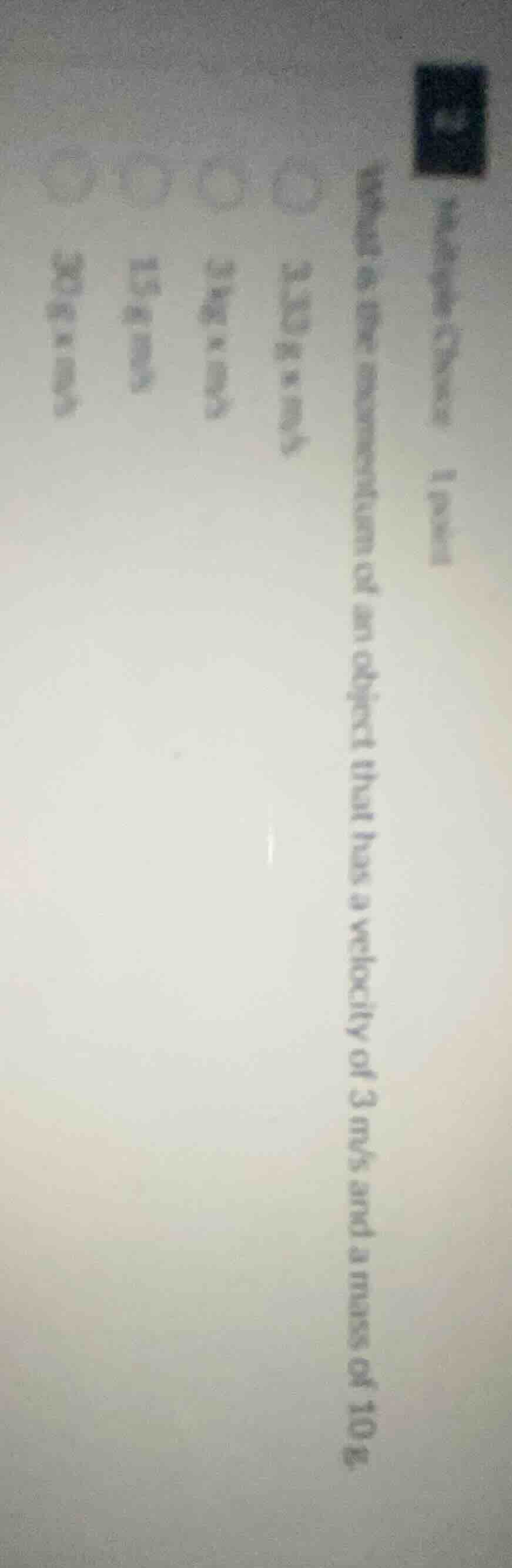 multiple choice - 1 point what is the momentum of an object that has a …