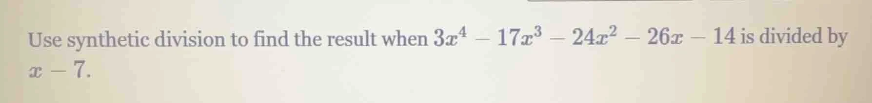use synthetic division to find the result when $3x^4 - 17x^3 - 24x^2 - …