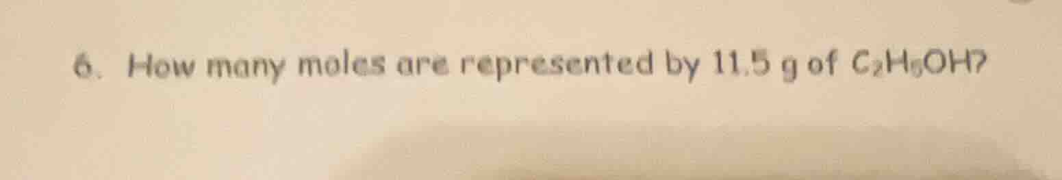 6. how many moles are represented by 11.5 g of c₂h₅oh?