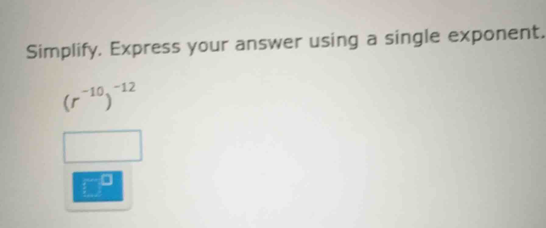 simplify. express your answer using a single exponent.\\((r^{-10})^{-12…