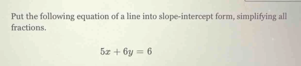 put the following equation of a line into slope - intercept form, simpl…