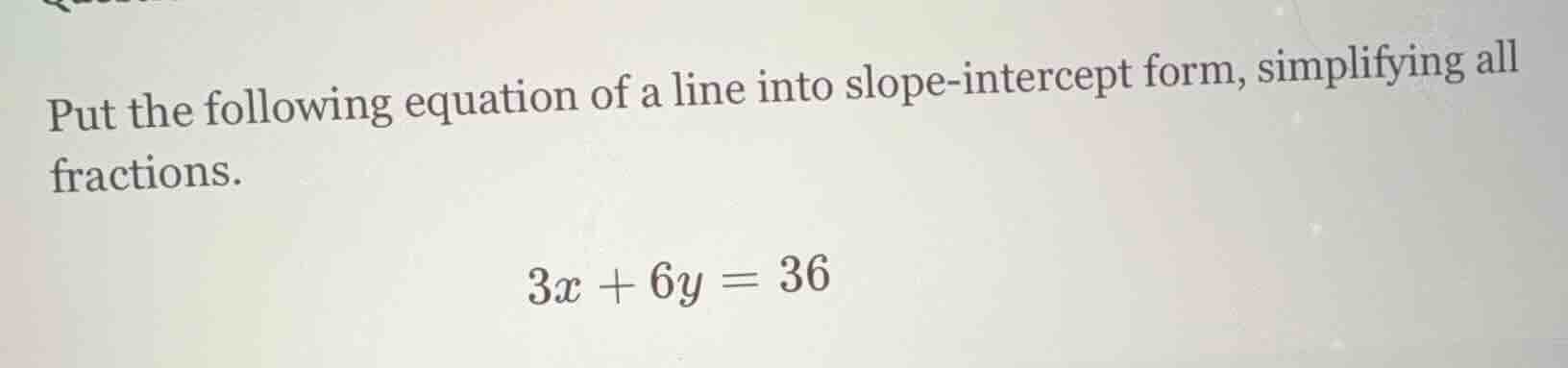 put the following equation of a line into slope - intercept form, simpl…
