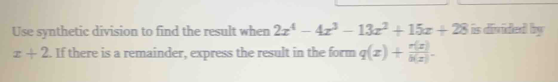 use synthetic division to find the result when $2x^4 - 4x^3 - 13x^2 + 1…