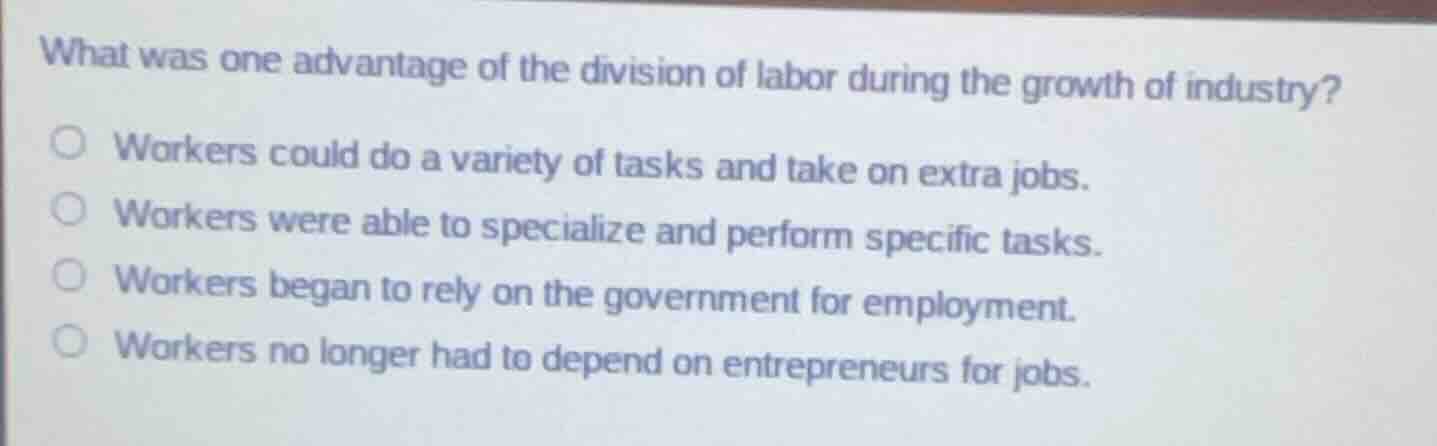 what was one advantage of the division of labor during the growth of in…