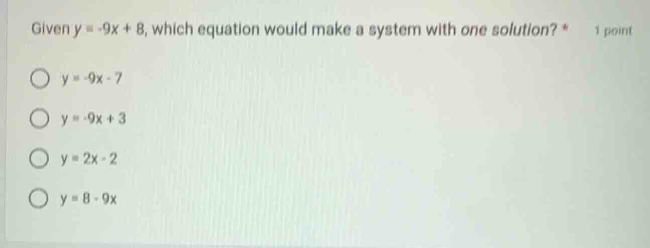 given $y = -9x + 8$, which equation would make a system with one soluti…