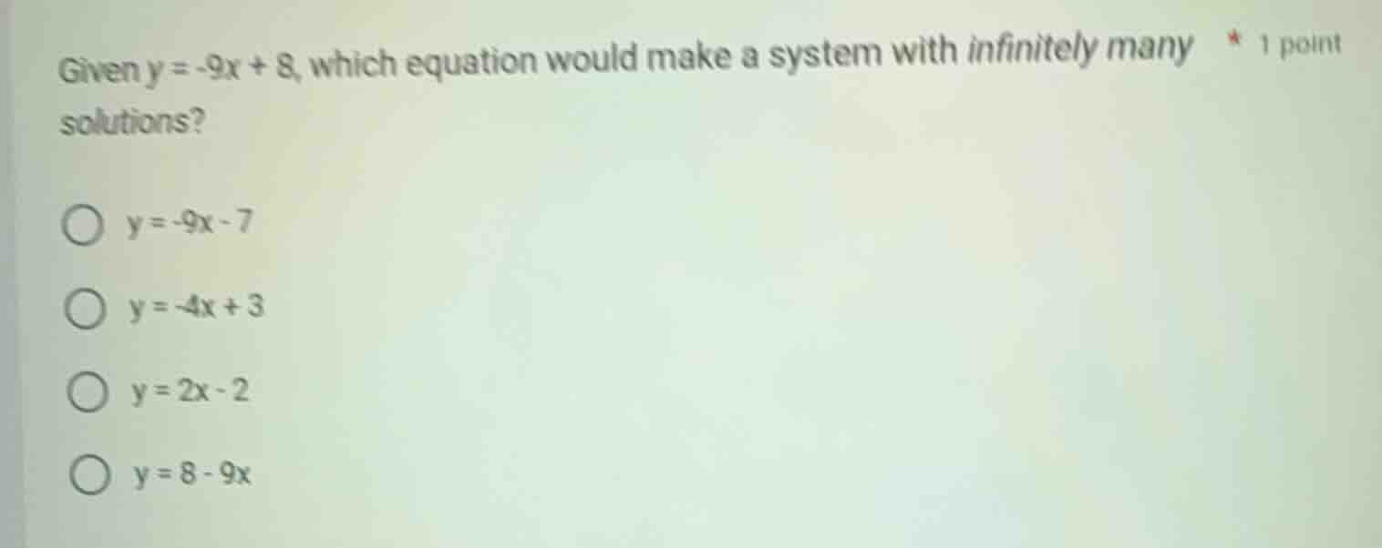 given $y = -9x + 8$, which equation would make a system with infinitely…