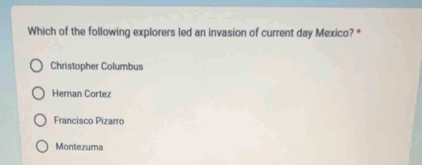 which of the following explorers led an invasion of current day mexico?…