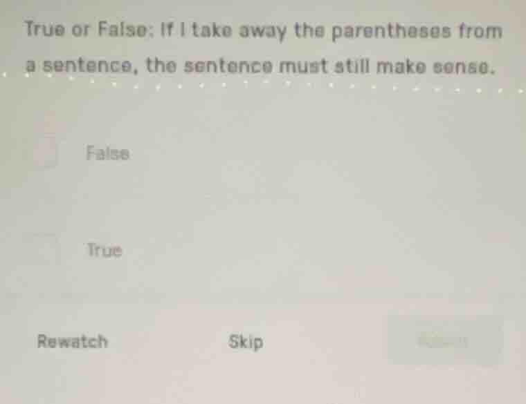 true or false: if i take away the parentheses from a sentence, the sent…