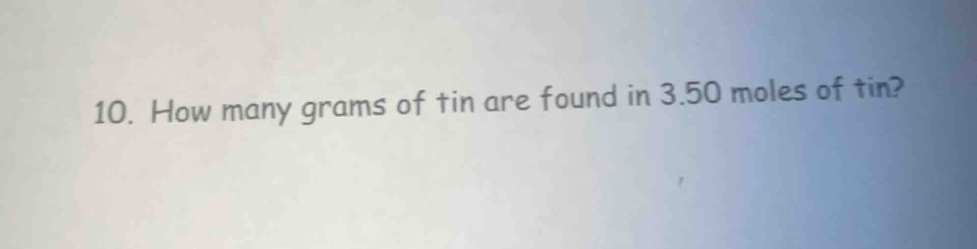 10. how many grams of tin are found in 3.50 moles of tin?