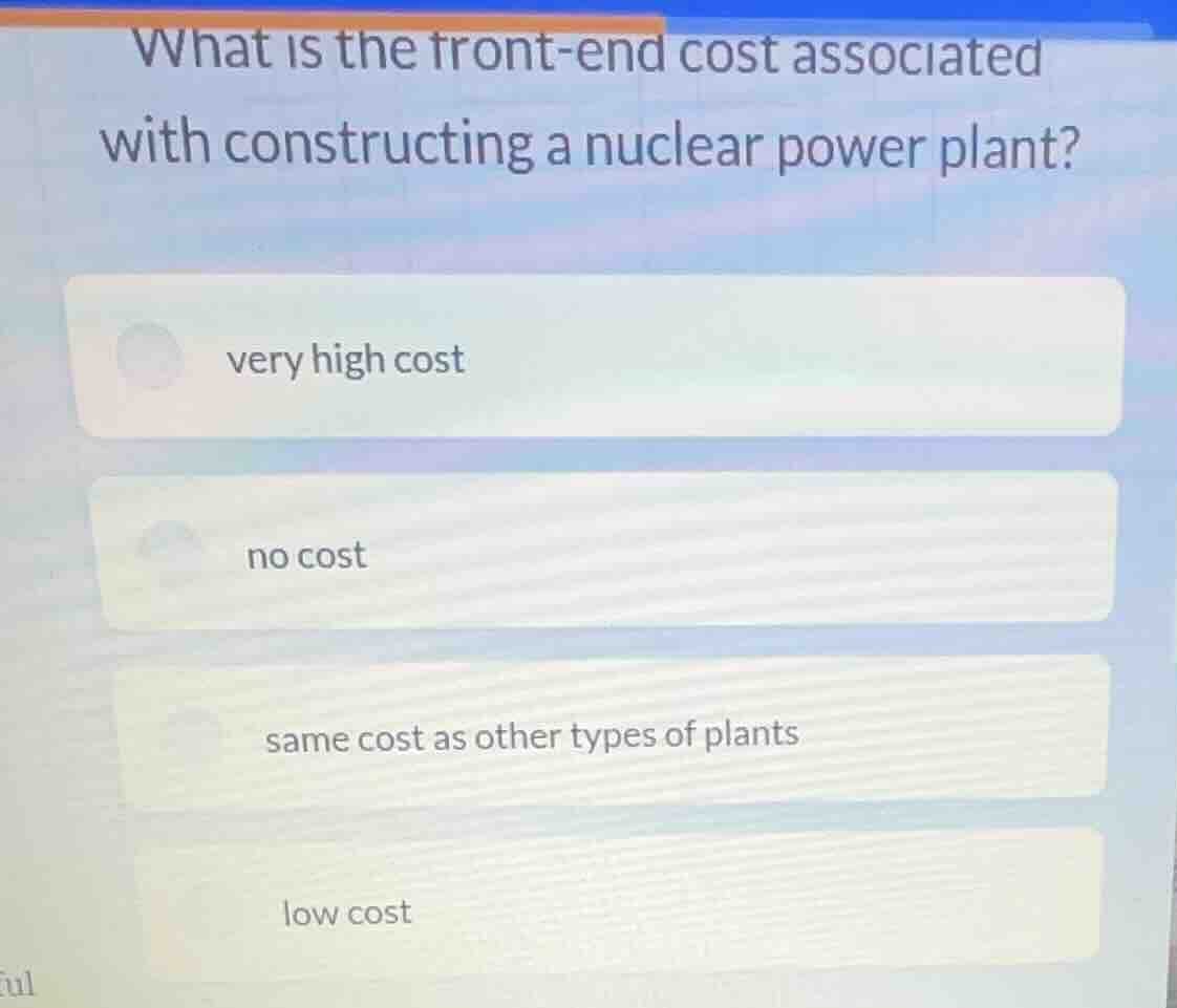 what is the front - end cost associated with constructing a nuclear pow…