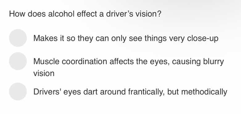how does alcohol effect a driver’s vision? makes it so they can only se…